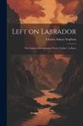 Left on Labrador: The Cruise of the Schooner-Yacht 'Curlew.' as Reco