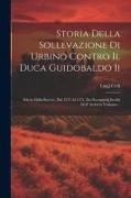 Storia Della Sollevazione Di Urbino Contro Il Duca Guidobaldo Ii: Feltrio Della Rovere, Dal 1572 Al 1574, Da Documenti Inediti Dell' Archivio Vaticano