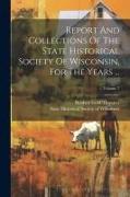 Report And Collections Of The State Historical Society Of Wisconsin, For The Years ..., Volume 7