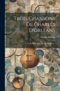 Trois Chansons De Charles D'orleans: À 4 Voix Mixtes Sans Accompagnement