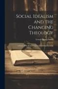 Social Idealism and the Changing Theology, A Study of the Ethical Aspects of Christian Doctrine