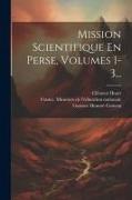 Mission Scientifique En Perse, Volumes 1-3