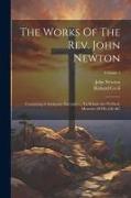 The Works Of The Rev. John Newton: Containing A Authentic Narrative ... To Which Are Prefixed, Memoirs Of His Life &c, Volume 1