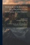 Voyage Aux Régions Équinoxiales Du Nouveau Continent: Fait En 1799, 1800, 1801, 1802, 1803 Et 1804 Par Al. De Humboldt Et A. Bonpland, Volume 3