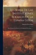 Historia De Las Instituciones Sociales De La España Goda: Obra Póstuma Del Excmo. Sr. D. Eduardo Pérez Pujol