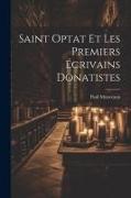 Saint Optat et les premiers écrivains donatistes [microform]