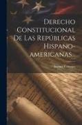 Derecho Constitucional De Las Repúblicas Hispano-americanas