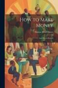 How to Make Money: And How to Keep It