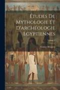 Études De Mythologie Et D'archéologie Égyptiennes, Volume 1