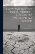 Essays and Treatises On Moral, Political, and Various Philosophical Subjects, Volume 1