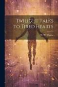 Twilight Talks to Tired Hearts
