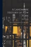 A Landmark History of New York, Also the Origin of Street Names and a Bibliography