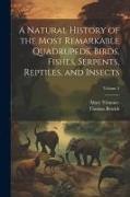 A Natural History of the Most Remarkable Quadrupeds, Birds, Fishes, Serpents, Reptiles, and Insects, Volume 2