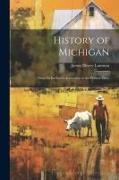 History of Michigan: From Its Earliest Colonization to the Present Time