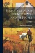 History of Adair County, Iowa, and Its People, Volume 1