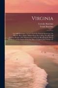Virginia: The Old Dominion: As Seen From Its Colonial Waterway, the Historic River James, Whose Every Succeeding Turn Reveals Co