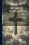 The Works of William Paley, D.D.: Horæ Paulinæ The Young Christian Instructed, the Clergyman's Companion, &c