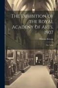 The Exhibition of the Royal Acadeny of Arts, 1907: The 139th