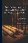 The Gospel of the Pentateuch, A Set of Parish Sermons, And David, Five Sermons