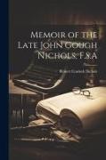 Memoir of the Late John Gough Nichols, F.S.A