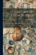 Lettres de Georges Bizet: Impressions de Rome, 1857-1860, la Commune, 1871. Préf. de Louis Ganderax