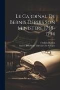 Le Cardinal De Bernis Depuis Son Ministere 1758-1794