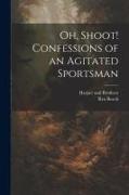 Oh, Shoot! Confessions of an Agitated Sportsman