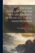 On Some Antiquities in the Neighbourhood of Dunecht House, Aberdeenshire