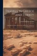 Travels in Greece and Turkey: Undertaken by Order of Louis Xvi, and With the Authority of the Ottoman Court, Volume 2