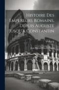 Histoire Des Empereurs Romains, Depuis Auguste Jusqu'à Constantin, Volume 10