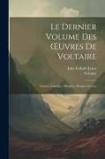 Le Dernier Volume Des OEuvres De Voltaire: Contes. Comédie.--Pensées.--Poésies.--Lettres
