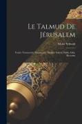 Le Talmud De Jérusalem: Traités Troumouth, Maasseroth, Maasser Schéni, Halla, Orla, Biccurim