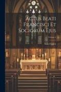 Actus Beati Francisci Et Sociorum Ejus, Volume 4