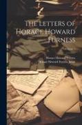 The Letters of Horace Howard Furness, Volume 1