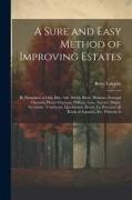 A Sure and Easy Method of Improving Estates: By Plantation of Oak, Elm, Ash, Beech, Birch, Plutanus, Portugal Chestnut, Horse Chestnut, Walnut, Lime