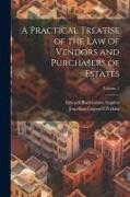 A Practical Treatise of the Law of Vendors and Purchasers of Estates, Volume 1