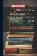 Library of a Bibliomaniac ... Sold by Auction ... Dec. 6Th, 1880