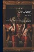 Ascanius, Or, the Young Adventurer. With a Journal of the Miraculous Adventures and Escape of the Young Chevalier After the Battle of Culloden [By J
