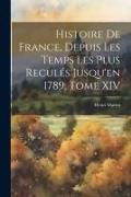 Histoire de France, Depuis les Temps les Plus Reculés Jusqu'en 1789, Tome XIV