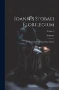 Ioannis Stobaei Florilegium: D Optimorum Librorum Fidem Editum, Volume 3