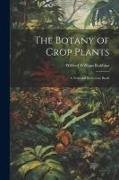 The Botany of Crop Plants: A Text and Reference Book
