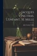 Jacques Vingtras. L'enfant. 5E Mille