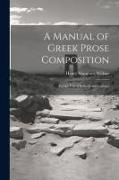 A Manual of Greek Prose Composition: For the Use of Schools and Colleges
