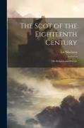 The Scot of the Eighteenth Century: His Religion and His Life