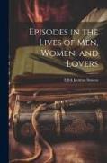 Episodes in the Lives of Men, Women, and Lovers