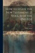 How to Study the New Testament. [3 Vols., Is of the 2Nd Ed.], Volume 1