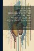 Leçons Sur Les Propriétés Physiologiques Et Les Altérations Pathologiques Des Liquides De L'organisme, Volume 1
