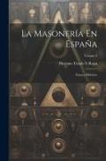 La Masonería En España: Ensayo Histórico, Volume 2