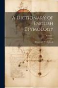 A Dictionary of English Etymology, Volume 1