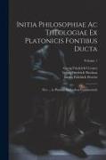 Initia Philosophiae Ac Theologiae Ex Platonicis Fontibus Ducta: Sive ... in Platonis Alcibiadem Commentarii, Volume 1